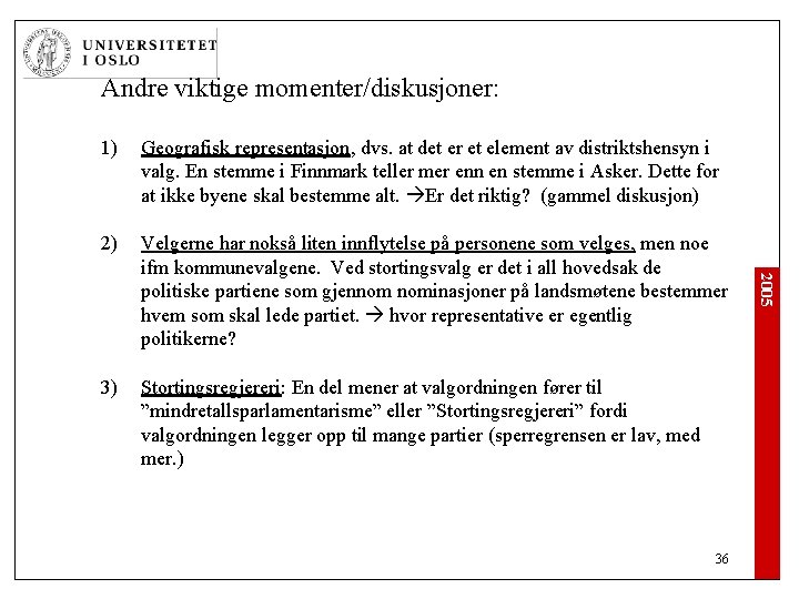 Andre viktige momenter/diskusjoner: Geografisk representasjon, dvs. at det er et element av distriktshensyn i