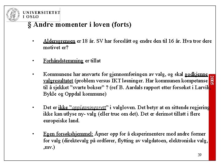 § Andre momenter i loven (forts) Aldersgrensen er 18 år. SV har foreslått og § Andre momenter i loven (forts) Aldersgrensen er 18 år. SV har foreslått og