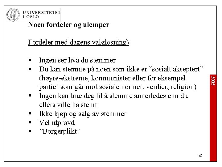 Noen fordeler og ulemper Fordeler med dagens valgløsning) § § § 42 2005 §