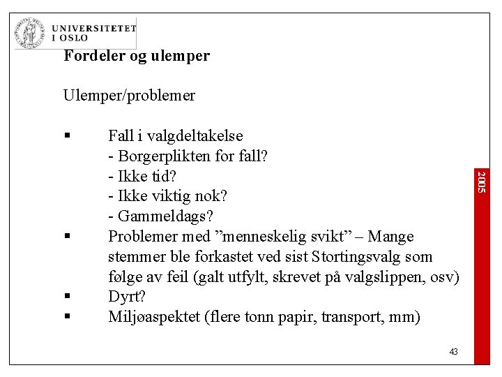 Fordeler og ulemper Ulemper/problemer § § § 43 2005 § Fall i valgdeltakelse -