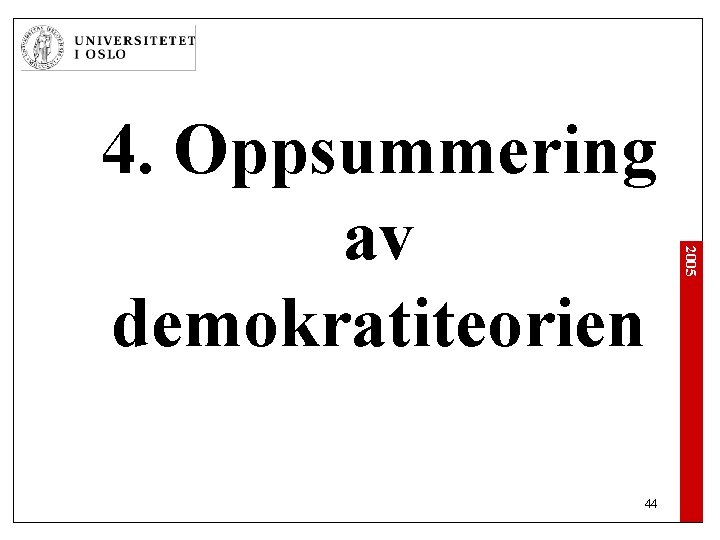 44 2005 4. Oppsummering av demokratiteorien 