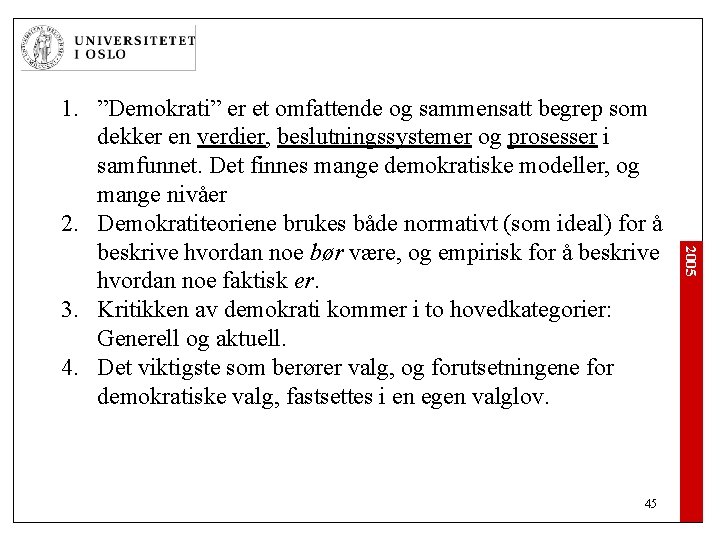 45 2005 1. ”Demokrati” er et omfattende og sammensatt begrep som dekker en verdier,