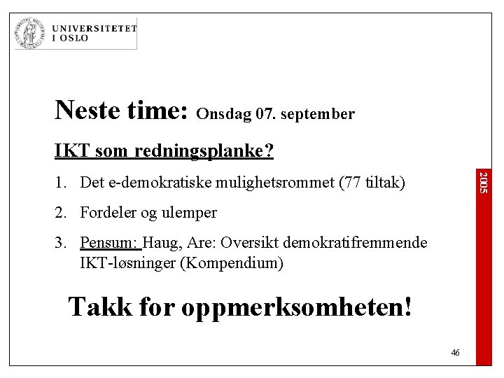 Neste time: Onsdag 07. september IKT som redningsplanke? 2005 1. Det e-demokratiske mulighetsrommet (77