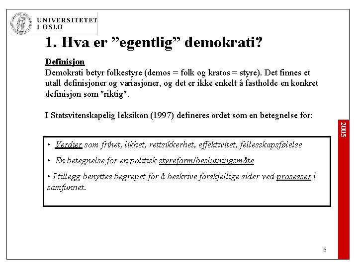 1. Hva er ”egentlig” demokrati? Definisjon Demokrati betyr folkestyre (demos = folk og kratos