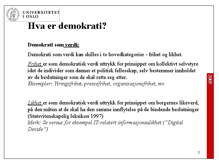 Hva er demokrati? Demokrati som verdi: Demokrati som verdi kan skilles i to hovedkategorier