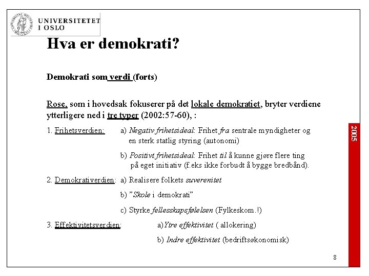 Hva er demokrati? Demokrati som verdi (forts) Rose, som i hovedsak fokuserer på det