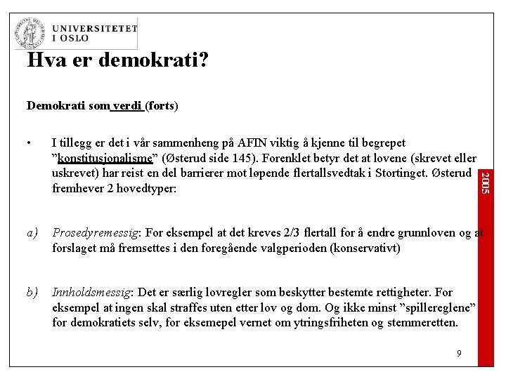 Hva er demokrati? Demokrati som verdi (forts) I tillegg er det i vår sammenheng