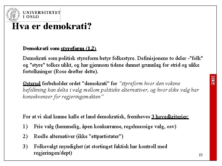 Hva er demokrati? Demokrati som styreform (1. 2) Demokrati som politisk styreform betyr folkestyre.