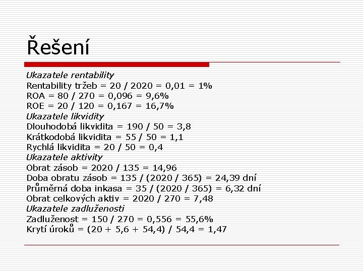 Řešení Ukazatele rentability Rentability tržeb = 20 / 2020 = 0, 01 = 1%