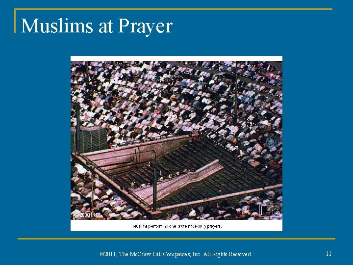 Muslims at Prayer © 2011, The Mc. Graw-Hill Companies, Inc. All Rights Reserved. 11