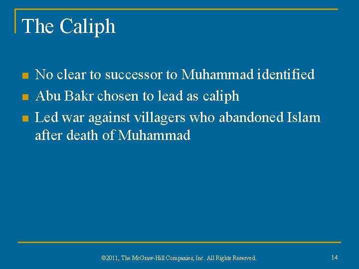 The Caliph n n n No clear to successor to Muhammad identified Abu Bakr