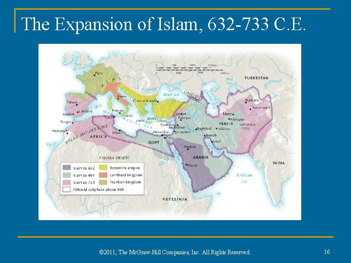 The Expansion of Islam, 632 -733 C. E. © 2011, The Mc. Graw-Hill Companies, The Expansion of Islam, 632 -733 C. E. © 2011, The Mc. Graw-Hill Companies,