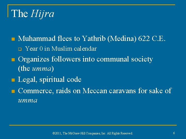 The Hijra n Muhammad flees to Yathrib (Medina) 622 C. E. q n n