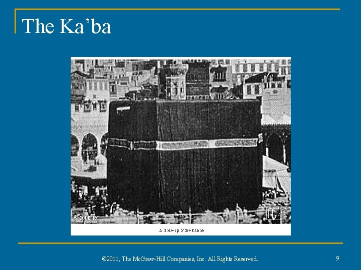 The Ka’ba © 2011, The Mc. Graw-Hill Companies, Inc. All Rights Reserved. 9 