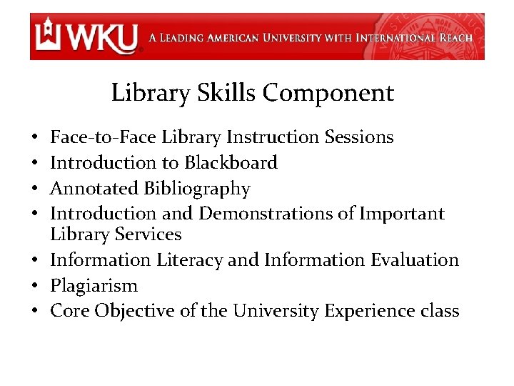 Library Skills Component Face-to-Face Library Instruction Sessions Introduction to Blackboard Annotated Bibliography Introduction and