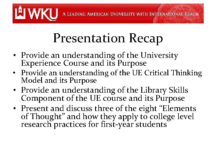 Presentation Recap • Provide an understanding of the University Experience Course and its Purpose