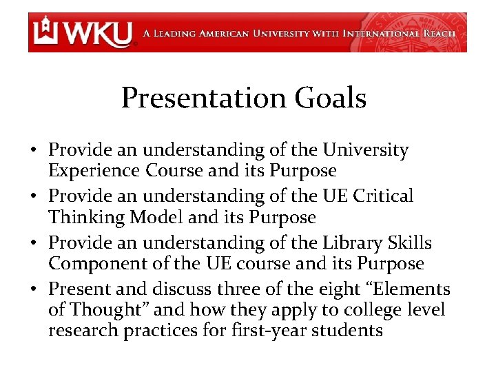 Presentation Goals • Provide an understanding of the University Experience Course and its Purpose