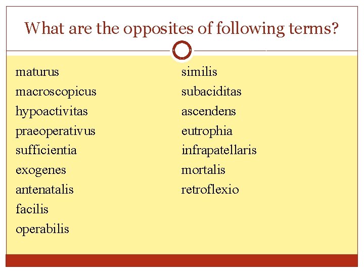 What are the opposites of following terms? maturus macroscopicus hypoactivitas praeoperativus sufficientia exogenes antenatalis What are the opposites of following terms? maturus macroscopicus hypoactivitas praeoperativus sufficientia exogenes antenatalis