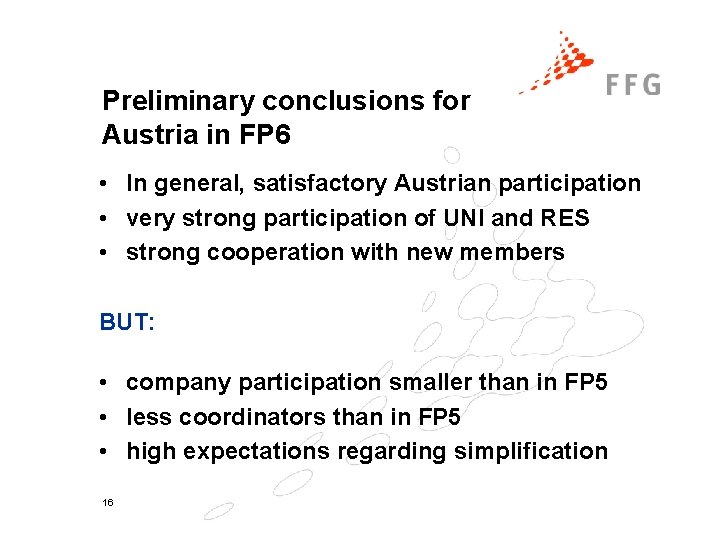 Preliminary conclusions for Austria in FP 6 • In general, satisfactory Austrian participation •