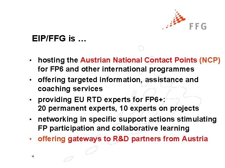 EIP/FFG is … • hosting the Austrian National Contact Points (NCP) for FP 6