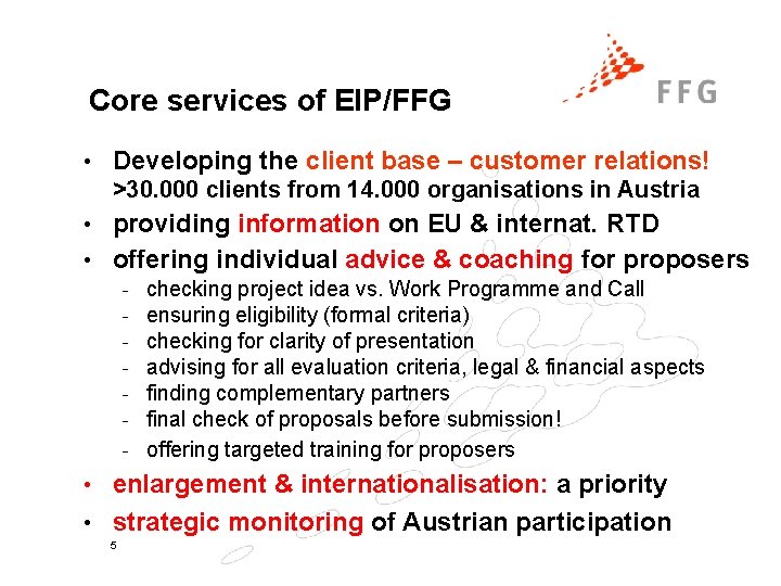 Core services of EIP/FFG • Developing the client base – customer relations! >30. 000