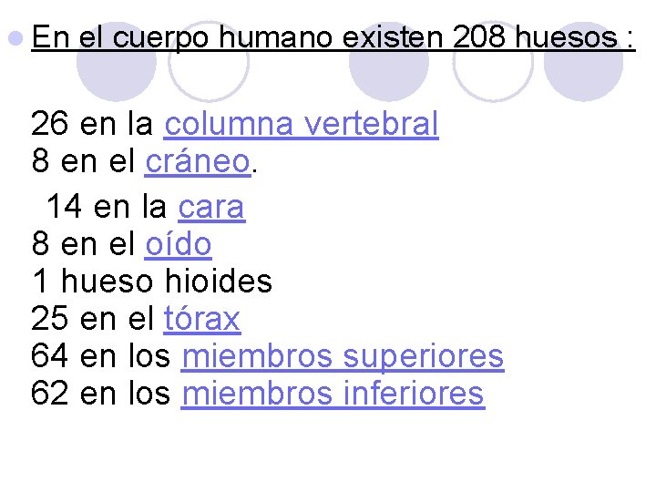 l En el cuerpo humano existen 208 huesos : 26 en la columna vertebral