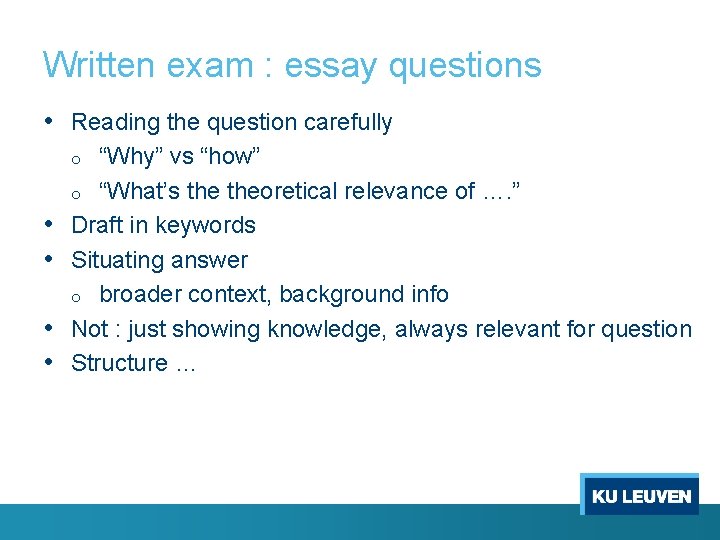 Written exam : essay questions • Reading the question carefully “Why” vs “how” o