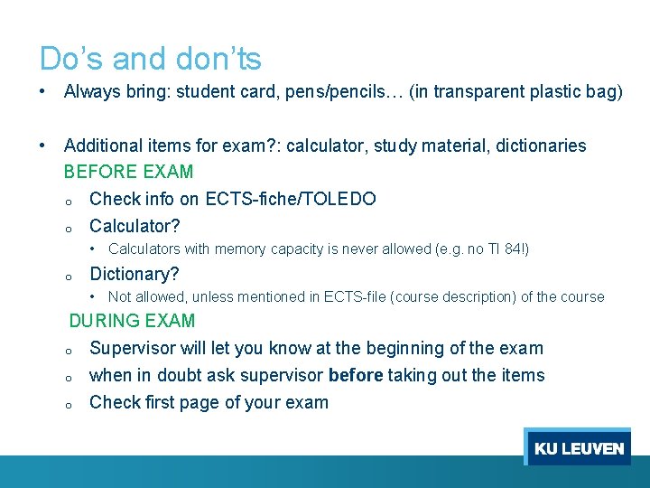 Do’s and don’ts • Always bring: student card, pens/pencils… (in transparent plastic bag) •