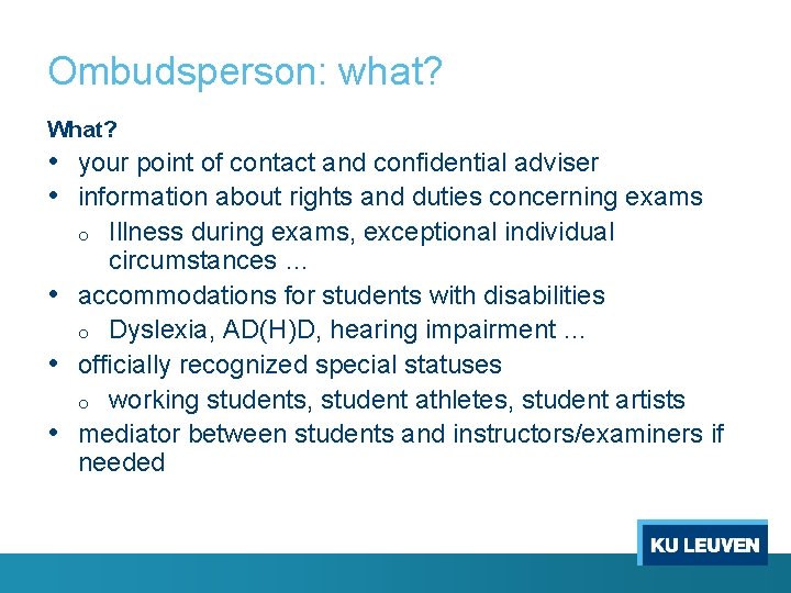 Ombudsperson: what? What? • your point of contact and confidential adviser • information about