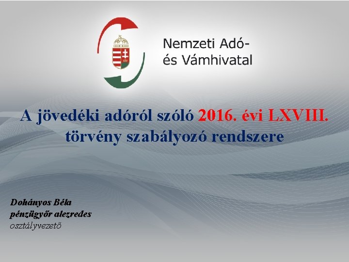 A jövedéki adóról szóló 2016. évi LXVIII. törvény szabályozó rendszere Dohányos Béla pénzügyőr alezredes