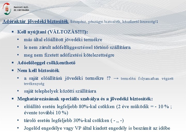 Adóraktár jövedéki biztosíték /készpénz, pénzügyi biztosíték, készfizető kezesség/: § Kell nyújtani (VÁLTOZÁS!!!!): • más