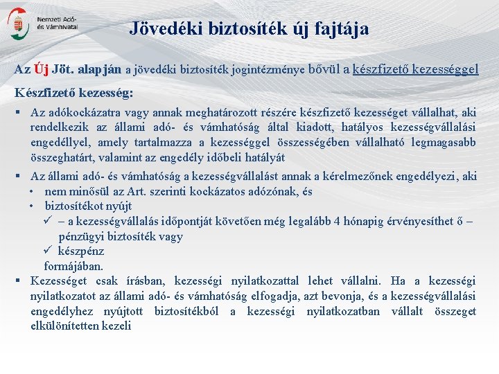 Jövedéki biztosíték új fajtája Az Új Jöt. alapján a jövedéki biztosíték jogintézménye bővül a