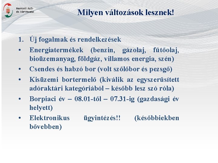 Milyen változások lesznek! 1. Új fogalmak és rendelkezések • Energiatermékek (benzin, gázolaj, fűtőolaj, bioüzemanyag,