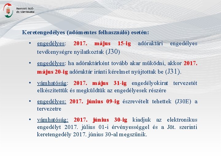 Keretengedélyes (adómentes felhasználó) esetén: • engedélyes: 2017. május 15 -ig adóraktári engedélyes tevékenységre nyilatkoztak