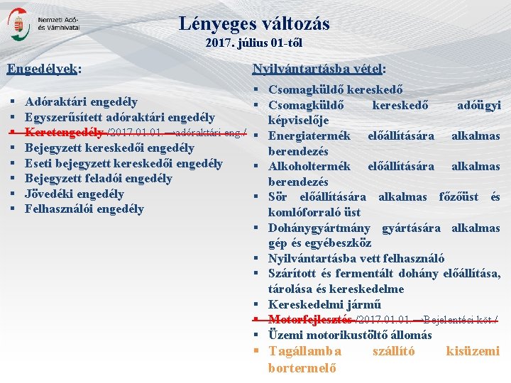 Lényeges változás 2017. július 01 -től Engedélyek: Nyilvántartásba vétel: § § § § §