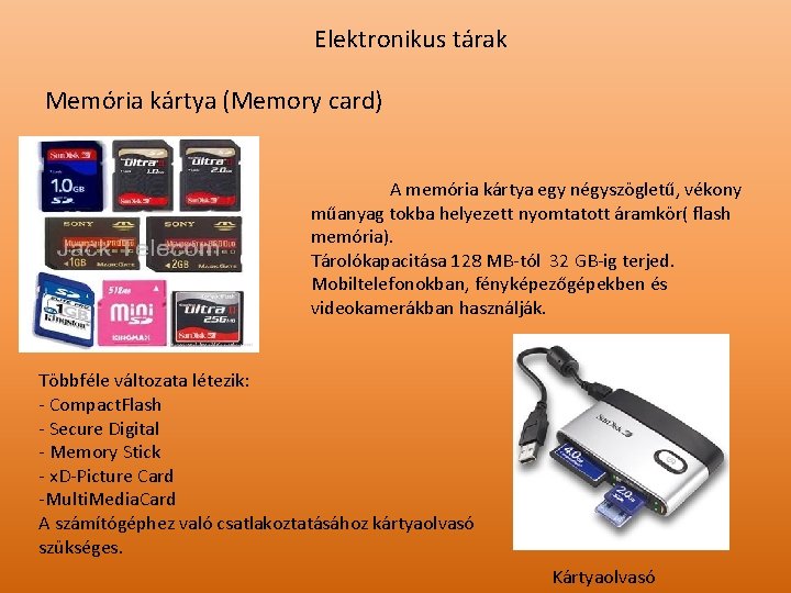 Elektronikus tárak Memória kártya (Memory card) A memória kártya egy négyszögletű, vékony műanyag tokba