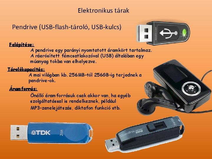 Elektronikus tárak Pendrive (USB-flash-tároló, USB-kulcs) Felépítése: A pendrive egy parányi nyomtatott áramkört tartalmaz. A