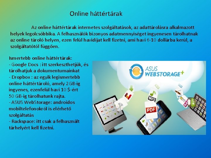 Online háttértárak Az online háttértárak internetes szolgáltatások, az adattárolásra alkalmazott helyek legolcsóbbika. A felhasználók