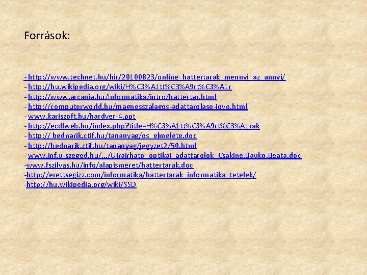 Források: - http: //www. technet. hu/hir/20100823/online_hattertarak_mennyi_az_annyi/ - http: //hu. wikipedia. org/wiki/H%C 3%A 1 tt%C