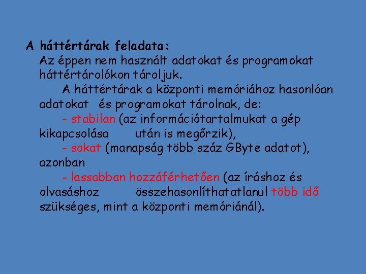 A háttértárak feladata: Az éppen nem használt adatokat és programokat háttértárolókon tároljuk. A háttértárak