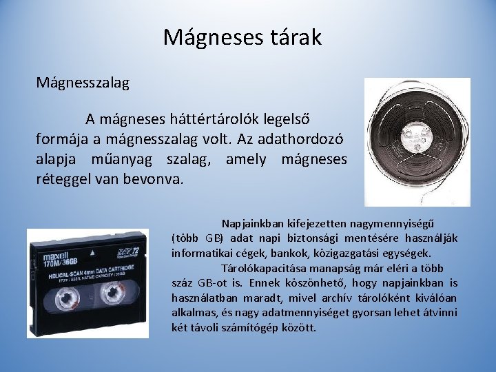 Mágneses tárak Mágnesszalag A mágneses háttértárolók legelső formája a mágnesszalag volt. Az adathordozó alapja