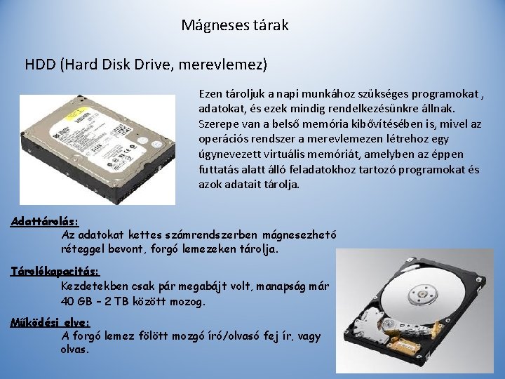 Mágneses tárak HDD (Hard Disk Drive, merevlemez) Ezen tároljuk a napi munkához szükséges programokat