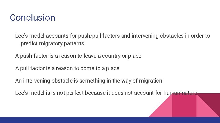 Conclusion Lee’s model accounts for push/pull factors and intervening obstacles in order to predict