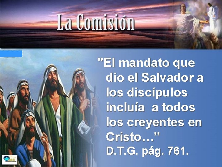 "El mandato que dio el Salvador a los discípulos incluía a todos los creyentes