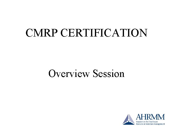 CMRP CERTIFICATION Overview Session CMRP CERTIFICATION Overview Session