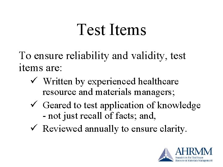 Test Items To ensure reliability and validity, test items are: ü Written by experienced Test Items To ensure reliability and validity, test items are: ü Written by experienced
