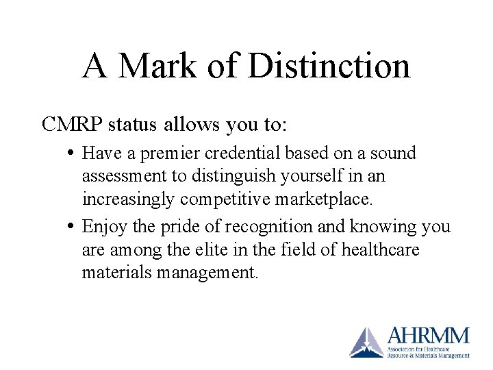 A Mark of Distinction CMRP status allows you to: Have a premier credential based A Mark of Distinction CMRP status allows you to: Have a premier credential based