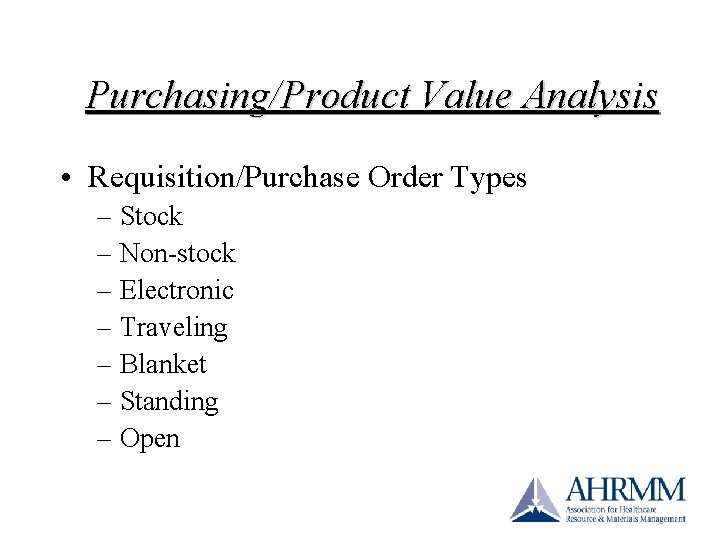 Purchasing/Product Value Analysis • Requisition/Purchase Order Types – Stock – Non-stock – Electronic – Purchasing/Product Value Analysis • Requisition/Purchase Order Types – Stock – Non-stock – Electronic –