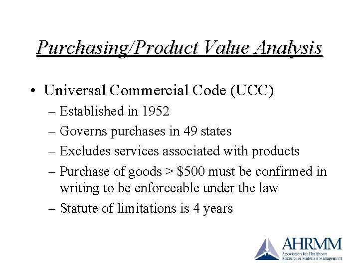 Purchasing/Product Value Analysis • Universal Commercial Code (UCC) – Established in 1952 – Governs Purchasing/Product Value Analysis • Universal Commercial Code (UCC) – Established in 1952 – Governs