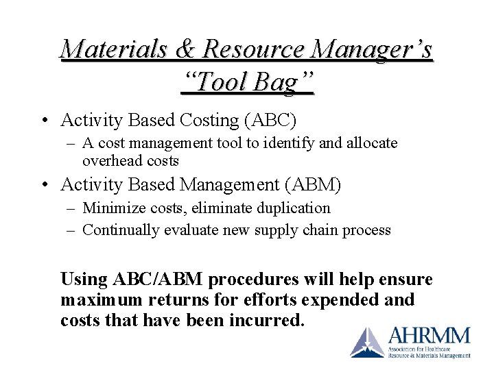 Materials & Resource Manager’s “Tool Bag” • Activity Based Costing (ABC) – A cost Materials & Resource Manager’s “Tool Bag” • Activity Based Costing (ABC) – A cost